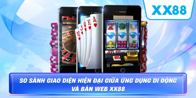 So sánh giao diện app và phiên bản web XX88